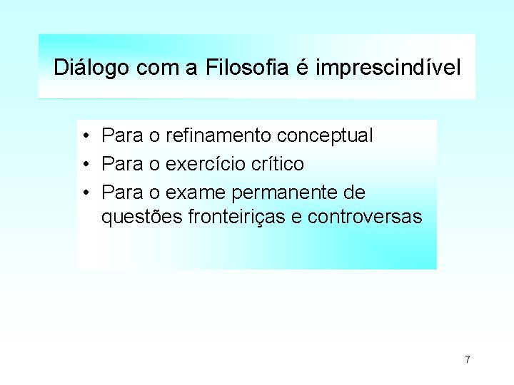 Diálogo com a Filosofia é imprescindível • Para o refinamento conceptual • Para o