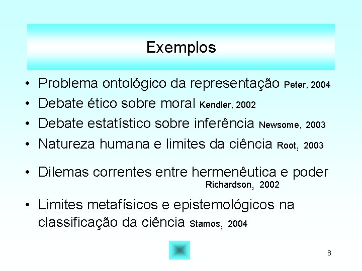 Exemplos • • Problema ontológico da representação Peter, 2004 Debate ético sobre moral Kendler,