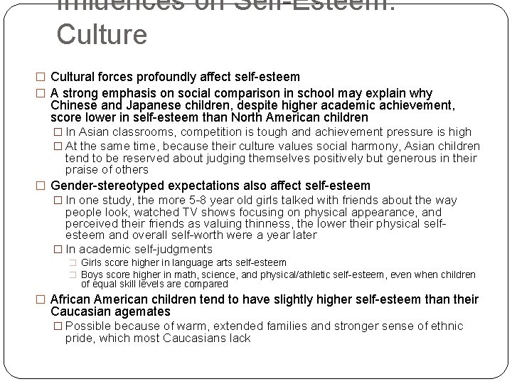 Influences on Self-Esteem: Culture � Cultural forces profoundly affect self-esteem � A strong emphasis