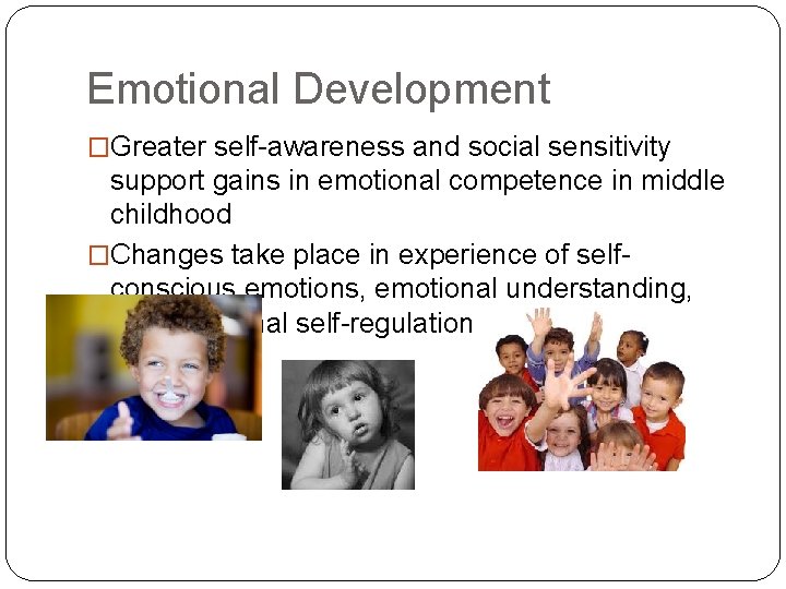 Emotional Development �Greater self-awareness and social sensitivity support gains in emotional competence in middle