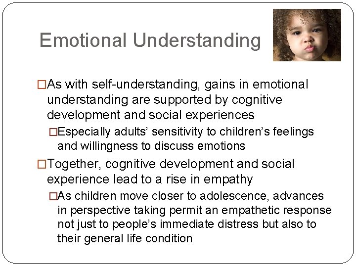 Emotional Understanding �As with self-understanding, gains in emotional understanding are supported by cognitive development
