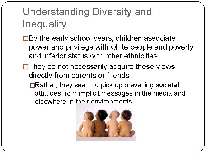 Understanding Diversity and Inequality �By the early school years, children associate power and privilege