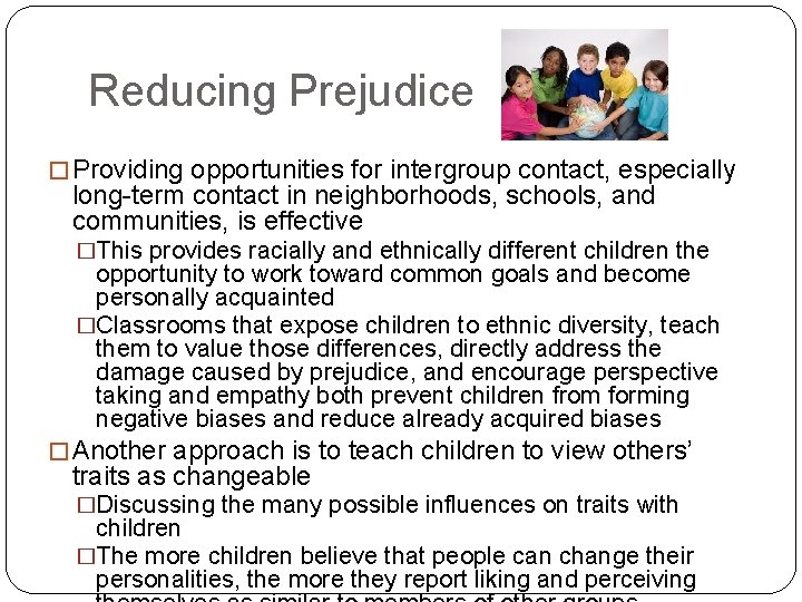 Reducing Prejudice � Providing opportunities for intergroup contact, especially long-term contact in neighborhoods, schools,