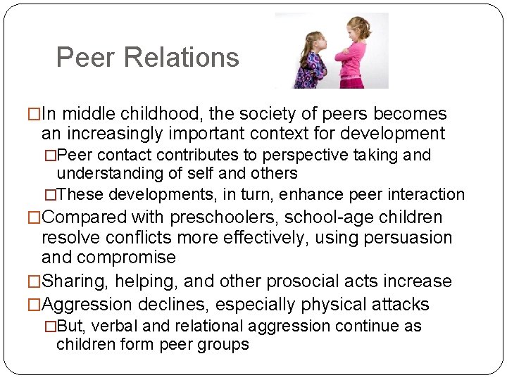 Peer Relations �In middle childhood, the society of peers becomes an increasingly important context