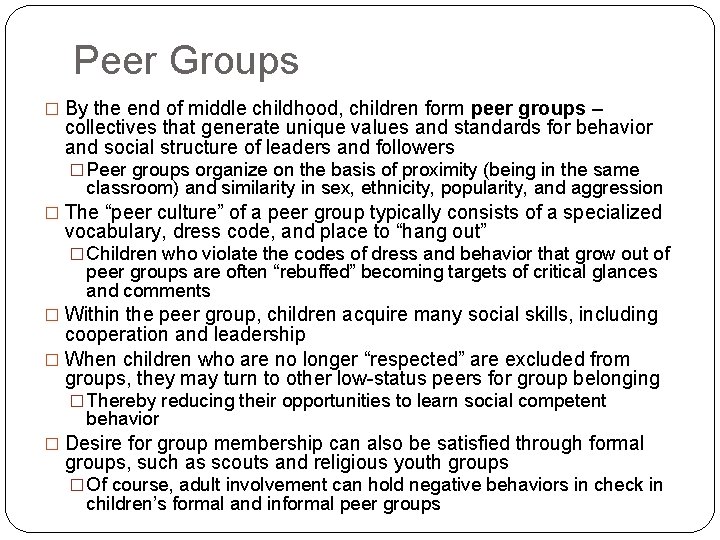 Peer Groups � By the end of middle childhood, children form peer groups –