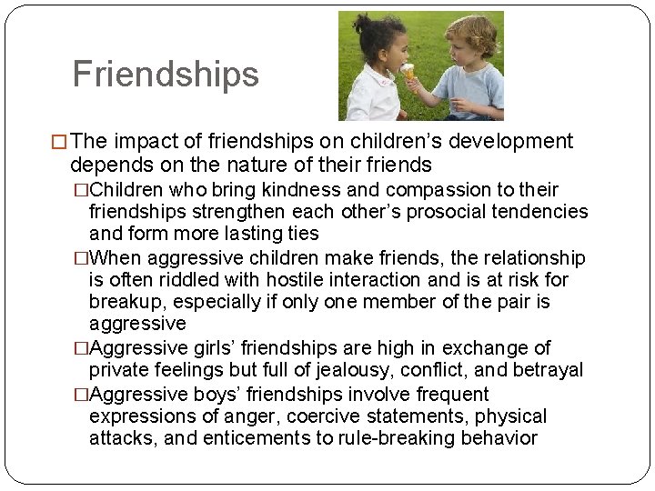 Friendships � The impact of friendships on children’s development depends on the nature of