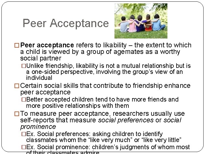 Peer Acceptance � Peer acceptance refers to likability – the extent to which a
