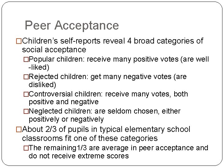 Peer Acceptance �Children’s self-reports reveal 4 broad categories of social acceptance �Popular children: receive