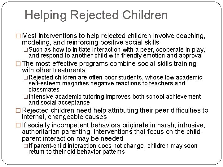 Helping Rejected Children � Most interventions to help rejected children involve coaching, modeling, and