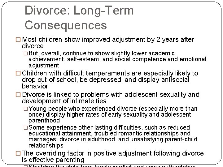 Divorce: Long-Term Consequences � Most children show improved adjustment by 2 years after divorce