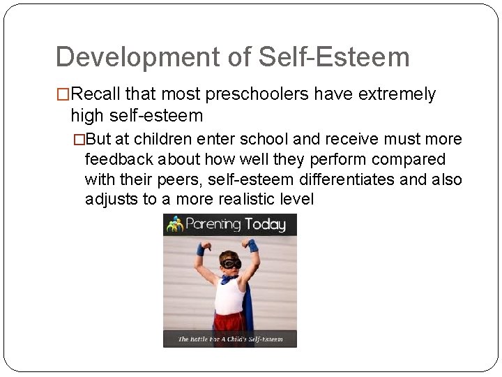 Development of Self-Esteem �Recall that most preschoolers have extremely high self-esteem �But at children