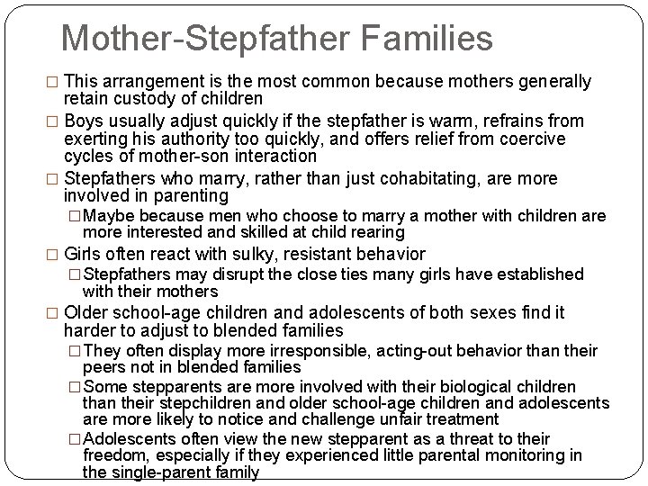 Mother-Stepfather Families � This arrangement is the most common because mothers generally retain custody