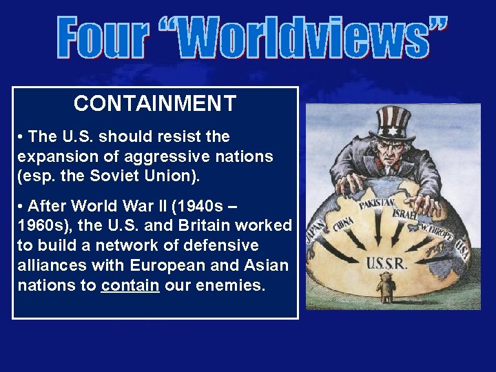 CONTAINMENT • The U. S. should resist the expansion of aggressive nations (esp. the