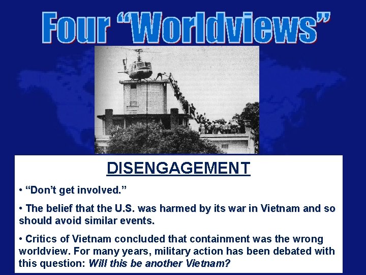 DISENGAGEMENT • “Don’t get involved. ” • The belief that the U. S. was