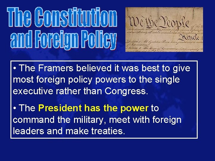  • The Framers believed it was best to give most foreign policy powers