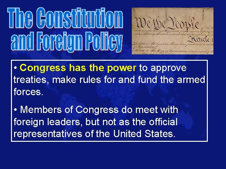  • Congress has the power to approve treaties, make rules for and fund