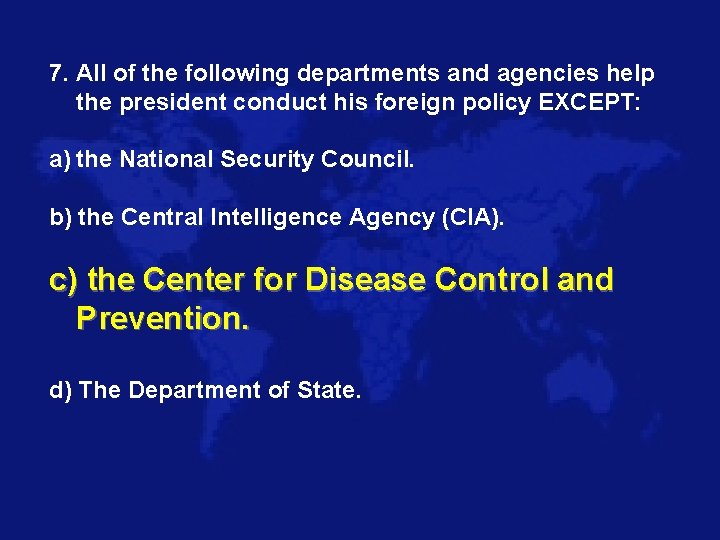 7. All of the following departments and agencies help the president conduct his foreign