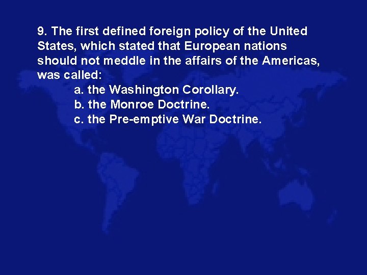 9. The first defined foreign policy of the United States, which stated that European