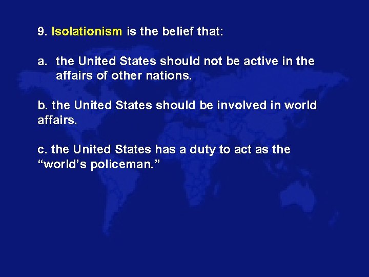 9. Isolationism is the belief that: a. the United States should not be active