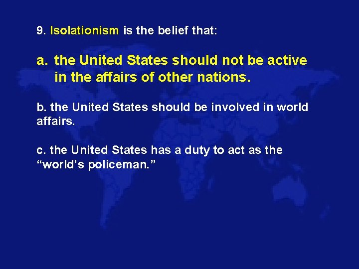 9. Isolationism is the belief that: a. the United States should not be active