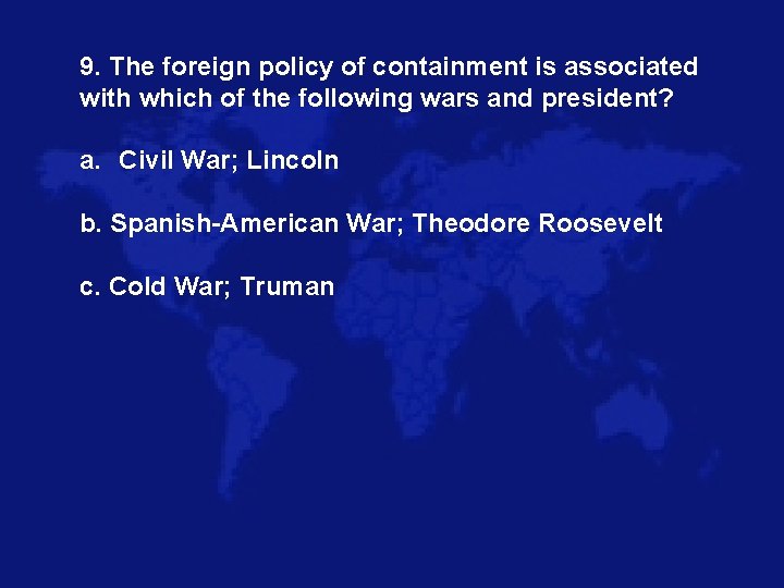 9. The foreign policy of containment is associated with which of the following wars
