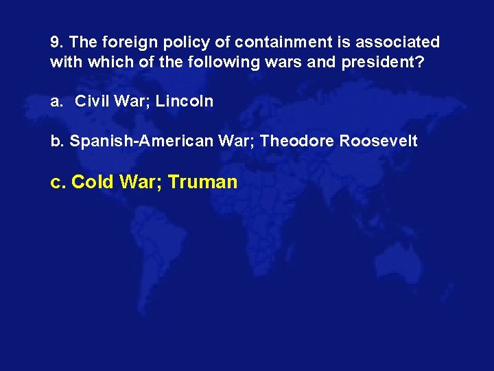 9. The foreign policy of containment is associated with which of the following wars