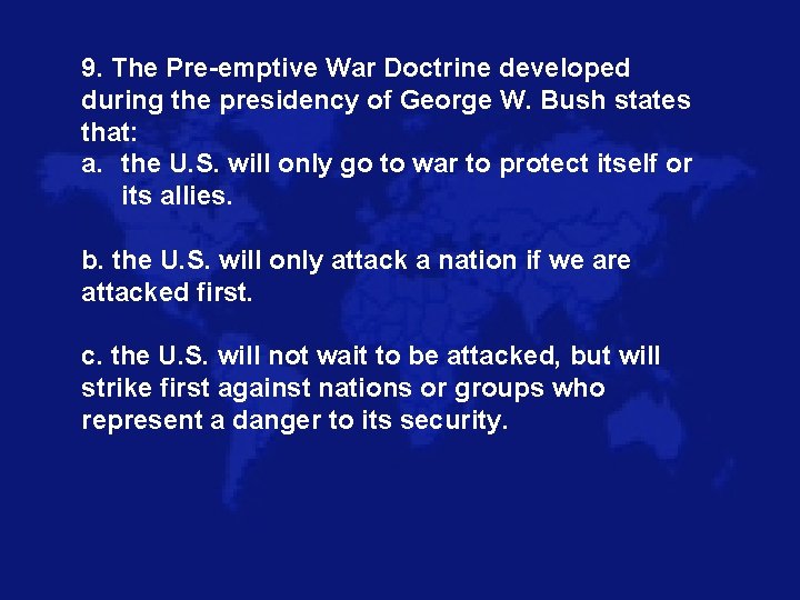 9. The Pre-emptive War Doctrine developed during the presidency of George W. Bush states