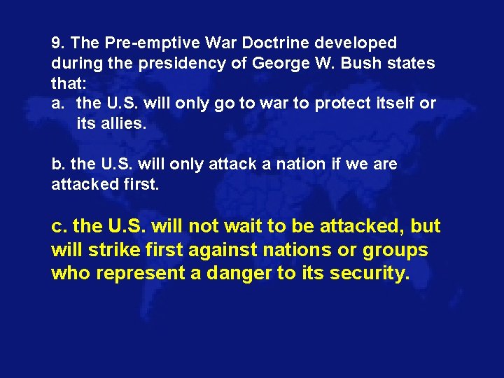 9. The Pre-emptive War Doctrine developed during the presidency of George W. Bush states