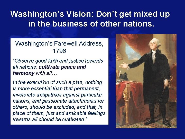 Washington’s Vision: Don’t get mixed up in the business of other nations. Washington’s Farewell