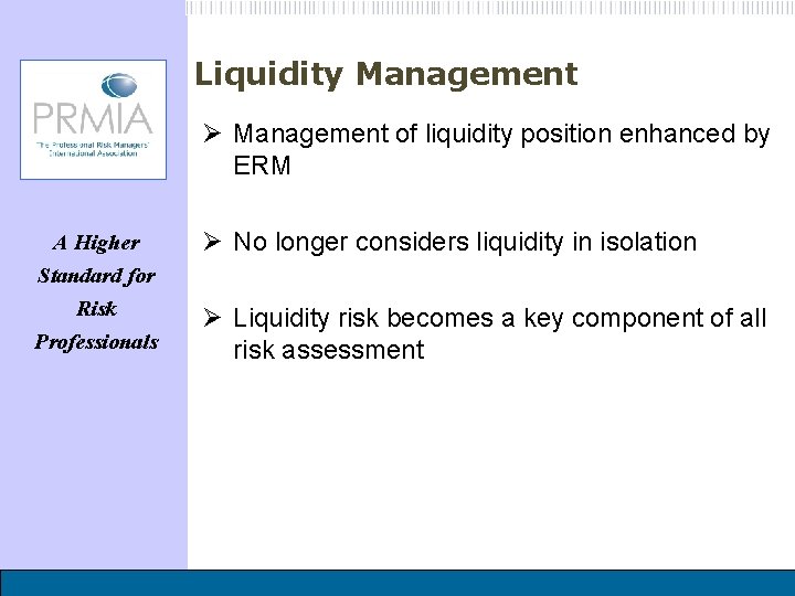 Liquidity Management Ø Management of liquidity position enhanced by ERM A Higher Standard for