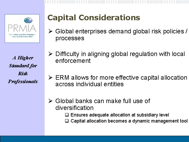 Capital Considerations Ø Global enterprises demand global risk policies / processes A Higher Standard