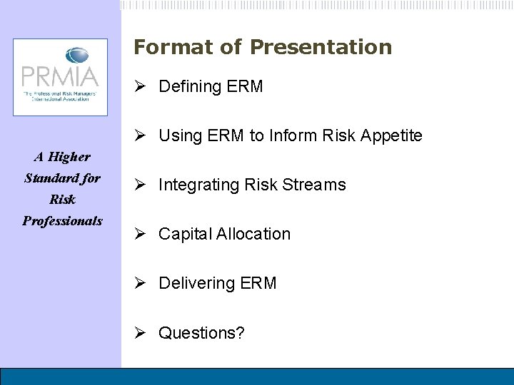 Format of Presentation Ø Defining ERM Ø Using ERM to Inform Risk Appetite A
