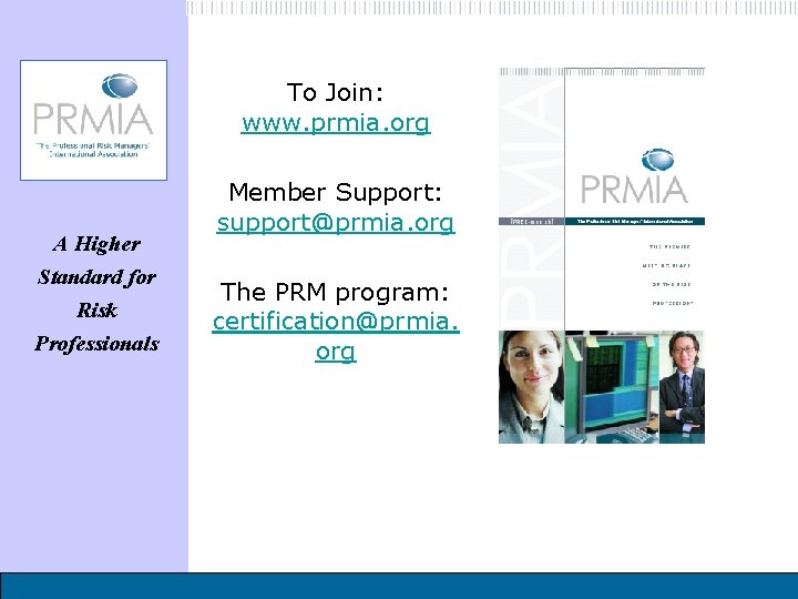 To Join: www. prmia. org A Higher Standard for Risk Professionals Member Support: support@prmia.