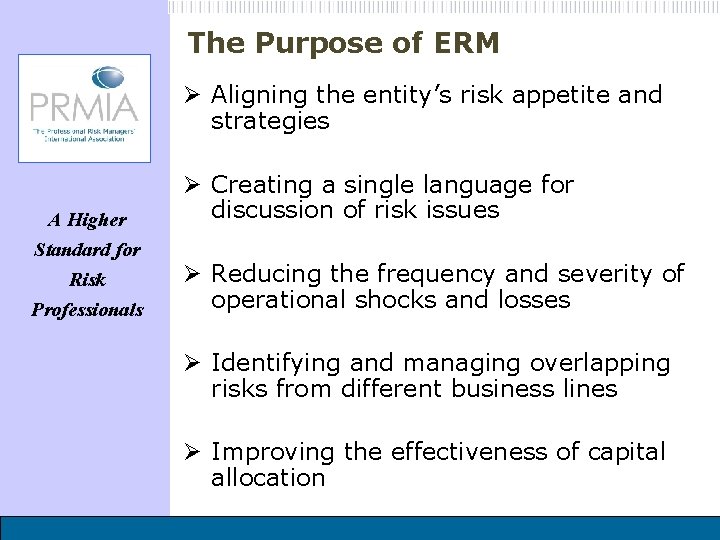 The Purpose of ERM Ø Aligning the entity’s risk appetite and strategies A Higher