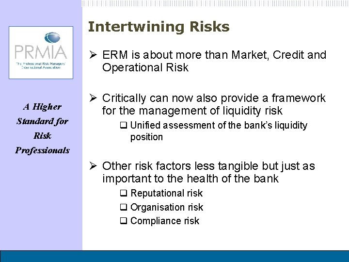 Intertwining Risks Ø ERM is about more than Market, Credit and Operational Risk A