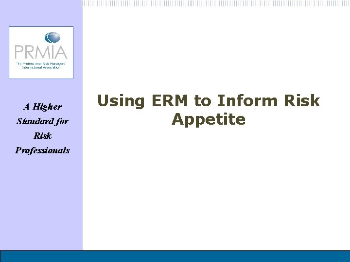 A Higher Standard for Risk Professionals Using ERM to Inform Risk Appetite 
