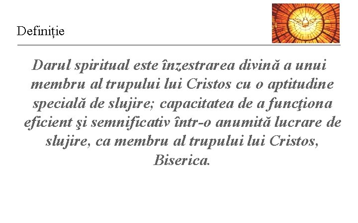 Definiție Darul spiritual este înzestrarea divină a unui membru al trupului Cristos cu o