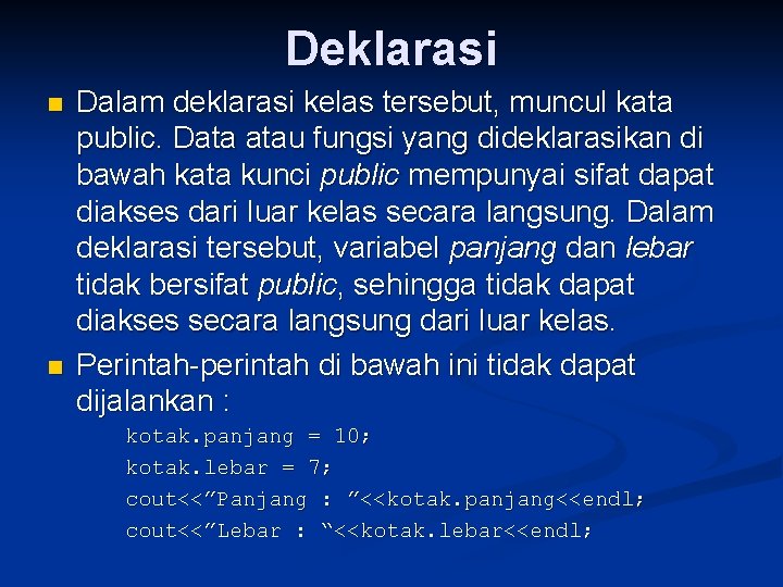 Deklarasi n n Dalam deklarasi kelas tersebut, muncul kata public. Data atau fungsi yang