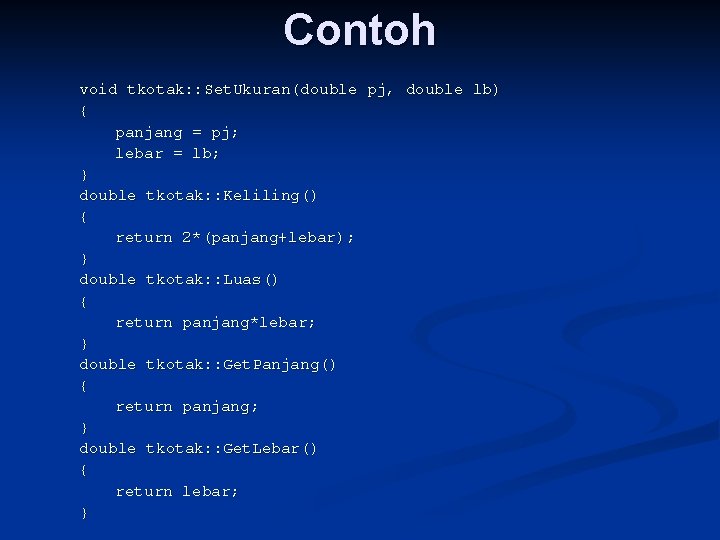 Contoh void tkotak: : Set. Ukuran(double pj, double lb) { panjang = pj; lebar