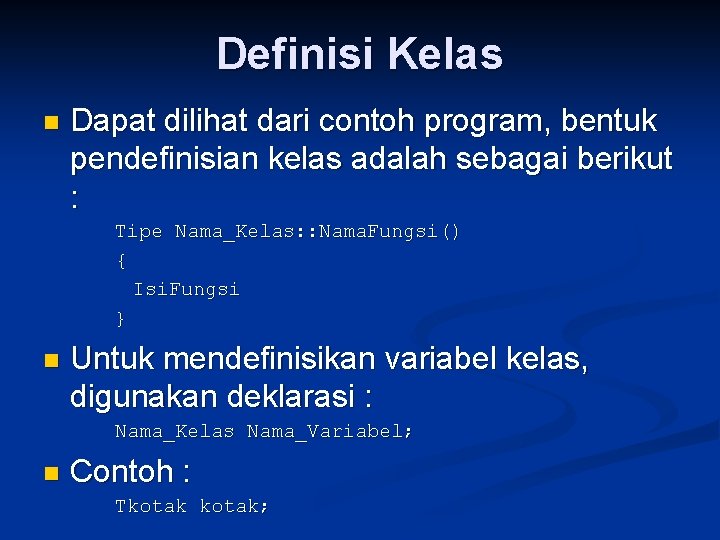 Definisi Kelas n Dapat dilihat dari contoh program, bentuk pendefinisian kelas adalah sebagai berikut