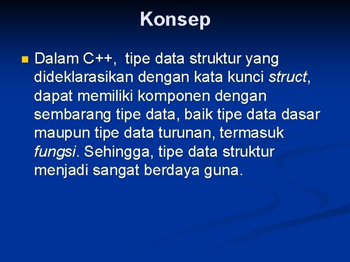 Konsep n Dalam C++, tipe data struktur yang dideklarasikan dengan kata kunci struct, dapat