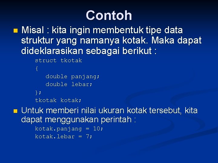 Contoh n Misal : kita ingin membentuk tipe data struktur yang namanya kotak. Maka