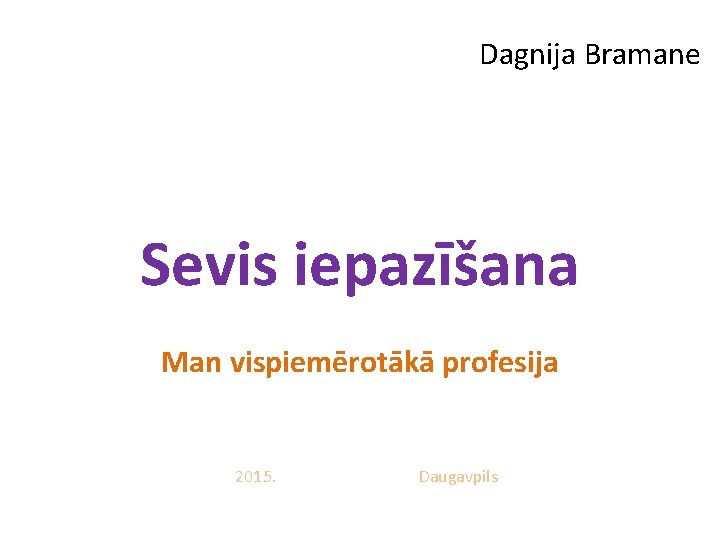 Dagnija Bramane Sevis iepazīšana Man vispiemērotākā profesija 2015. Daugavpils 