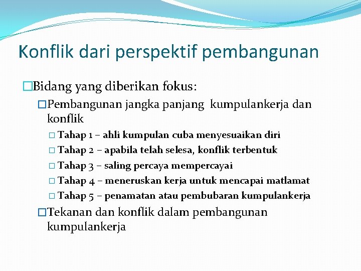 Konflik dari perspektif pembangunan �Bidang yang diberikan fokus: �Pembangunan jangka panjang kumpulankerja dan konflik