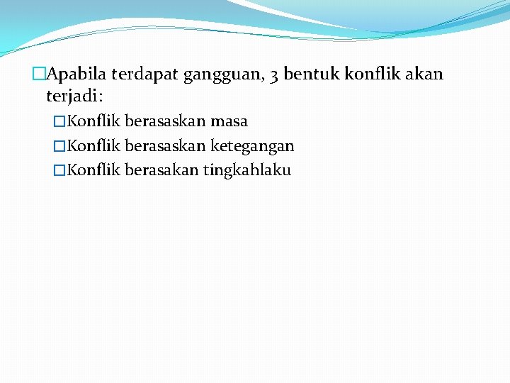 �Apabila terdapat gangguan, 3 bentuk konflik akan terjadi: �Konflik berasaskan masa �Konflik berasaskan ketegangan