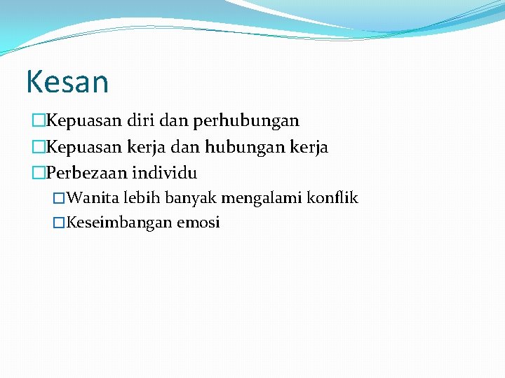 Kesan �Kepuasan diri dan perhubungan �Kepuasan kerja dan hubungan kerja �Perbezaan individu �Wanita lebih