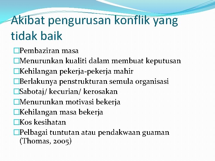 Akibat pengurusan konflik yang tidak baik �Pembaziran masa �Menurunkan kualiti dalam membuat keputusan �Kehilangan