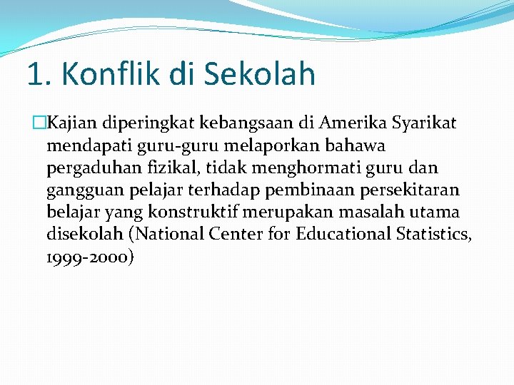 1. Konflik di Sekolah �Kajian diperingkat kebangsaan di Amerika Syarikat mendapati guru-guru melaporkan bahawa