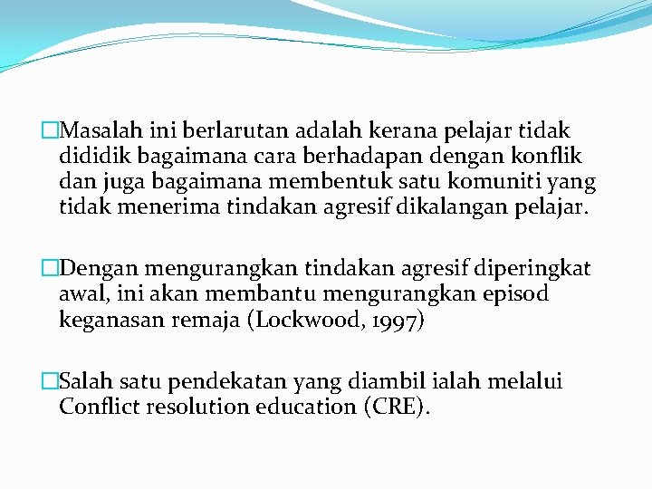 �Masalah ini berlarutan adalah kerana pelajar tidak dididik bagaimana cara berhadapan dengan konflik dan