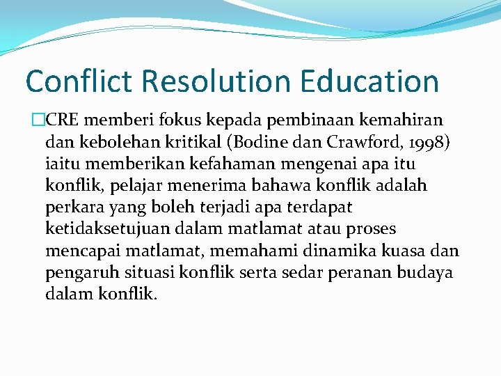Conflict Resolution Education �CRE memberi fokus kepada pembinaan kemahiran dan kebolehan kritikal (Bodine dan